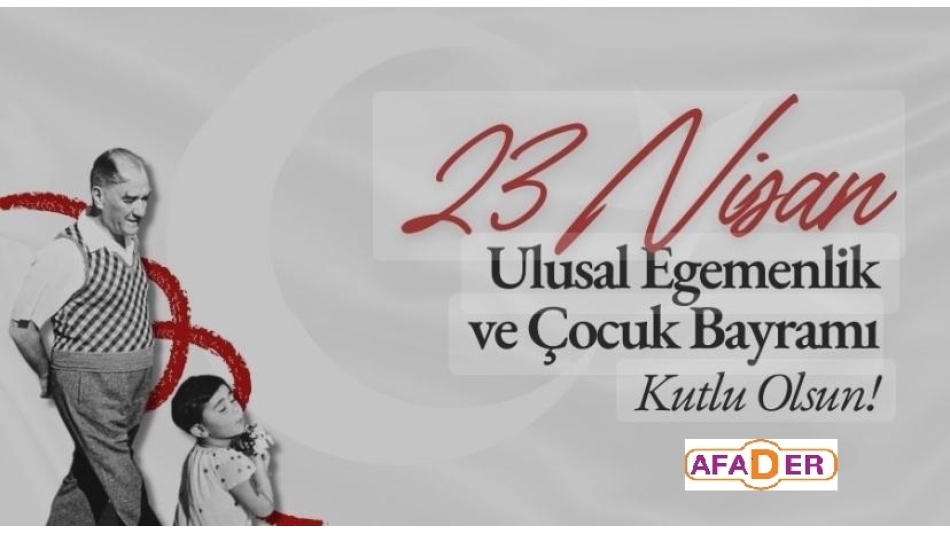 23 NİSAN ULUSAL EGEMENLİK VE ÇOCUK BAYRAMIMIZ KUTLU OLSUN