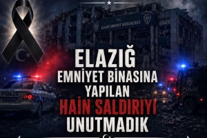 ELAZIĞ EMNİYET SALDIRISINI UNUTTURMAYACAĞIZ
