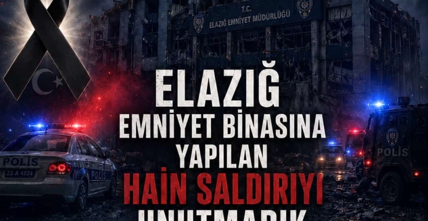 ELAZIĞ EMNİYET SALDIRISINI UNUTTURMAYACAĞIZ