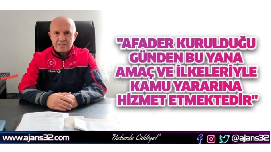 "AFADER Kurulduğu Günden Bu Yana Amaç ve İlkeleriyle Kamu Yararına Hizmet Etmektedir"