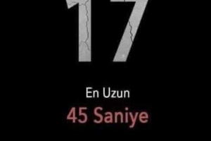 17.AĞUSTOS'u UNUTMADIK UNUTTURMAYACAĞIZ