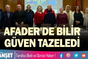 AFADER'DE BİLİR GÜVEN TAZELEDİ