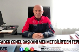 AFADER GENEL BAŞKANI MEHMET BİLİR’DEN TEPKİ