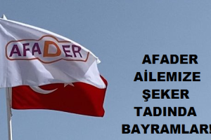 AFADER AİLEMİZE ŞEKER TADINDA BAYRAMLAR!!!