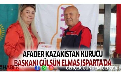 AFADER KAZAKİSTAN KURUCU BAŞKANI GÜLSÜN ELMAS ISPARTA’DA