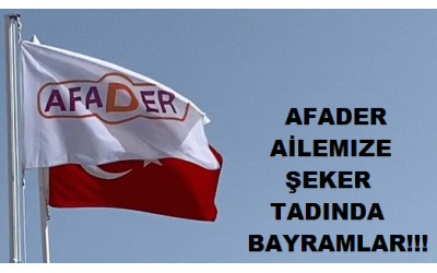 AFADER AİLEMİZE ŞEKER TADINDA BAYRAMLAR!!!