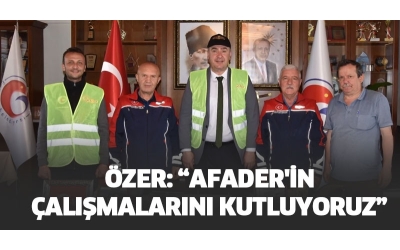 ÖZER AFADER'İN ÇALIŞMALARINI KUTLUYORUZ
