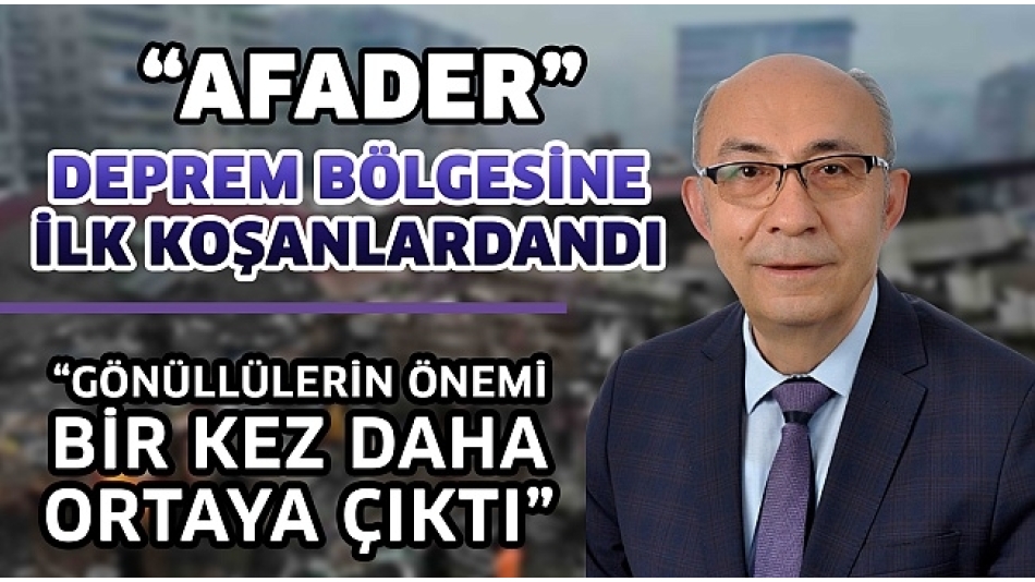 AFADER" deprem bölgesine ilk koşanlardandı
